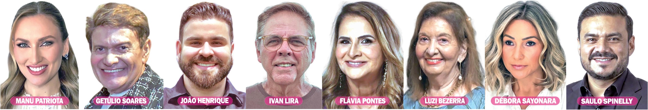 Manu Patriota, Getúlio Soares, João Henrique, Ivan Lira, Flávia Pontes, Luzi Bezerra, Débora Sayonara e Saulo Spinelly